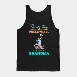 The Ony Thing I Love More Than Volleyball Is Being A Grandma Tank Top